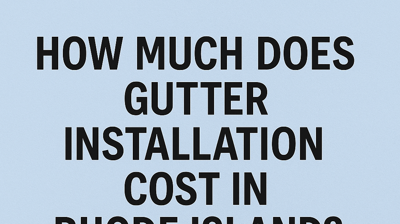 How Much Does Gutter Installation Cost in Rhode Island
